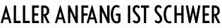 Aller Anfang ist schwer